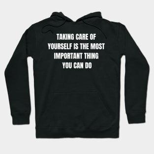 Taking Care Of Yourself Is The Most Important Thing You Can Do Hoodie